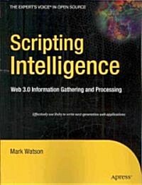 Scripting Intelligence: Web 3.0 Information Gathering and Processing (Paperback)