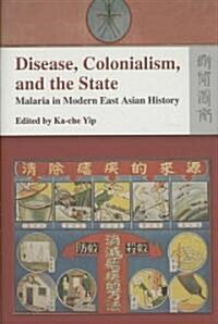 Disease, Colonialism, and the State: Malaria in Modern East Asian History (Hardcover)