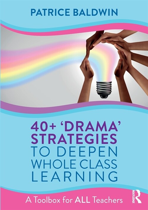 40+  ‘Drama’ Strategies to Deepen Whole Class Learning : A Toolbox for All Teachers (Paperback)