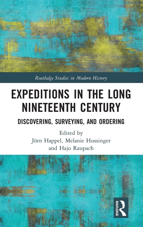 Expeditions in the Long Nineteenth Century : Discovering, Surveying, and Ordering (Hardcover)