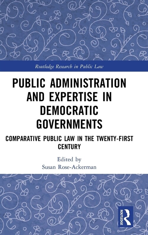 Public Administration and Expertise in Democratic Governments : Comparative Public Law in the Twenty-First Century (Hardcover)