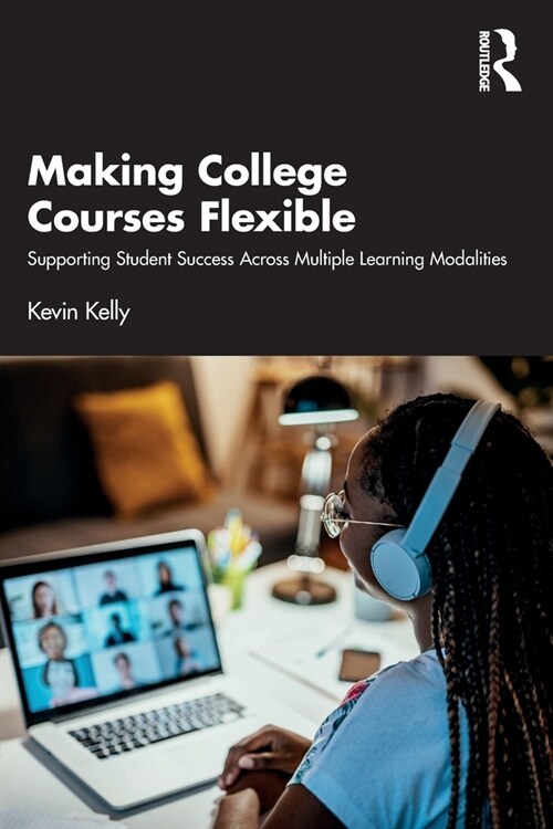 Making College Courses Flexible : Supporting Student Success Across Multiple Learning Modalities (Paperback)