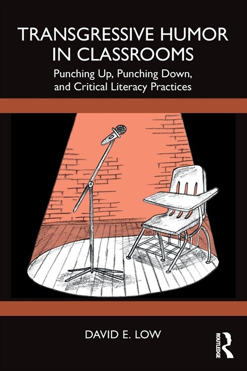 Transgressive Humor in Classrooms : Punching Up, Punching Down, and Critical Literacy Practices (Paperback)