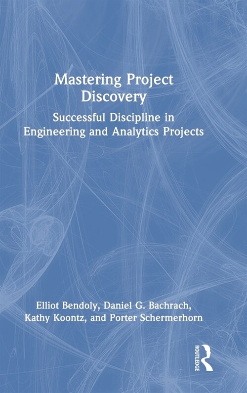 Mastering Project Discovery : Successful Discipline in Engineering and Analytics Projects (Hardcover)