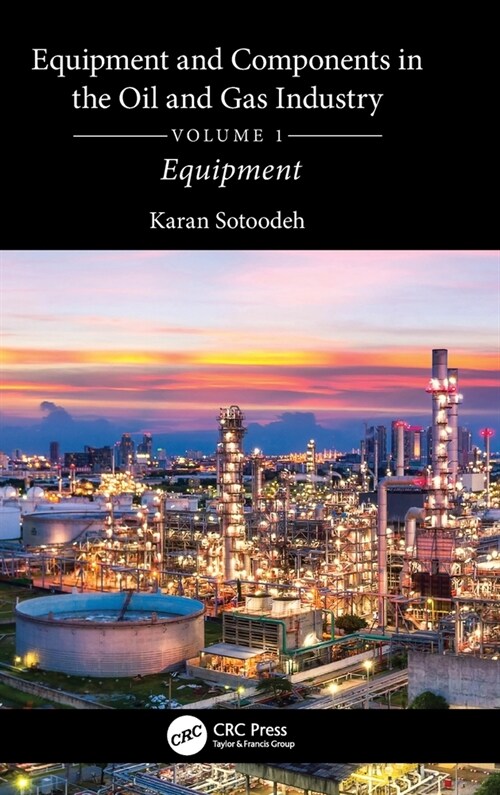 Equipment and Components in the Oil and Gas Industry Volume 1 : Equipment (Hardcover)