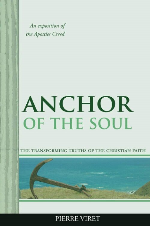 Anchor of the Soul: The transforming truths of the Christian Faith: an exposition of the Apostles Creed (Paperback)