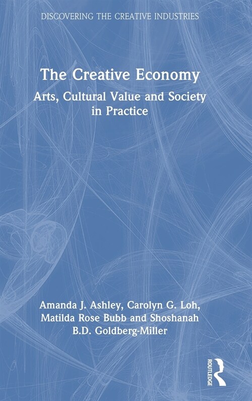 The Creative Economy : Arts, Cultural Value and Society in Practice (Hardcover)