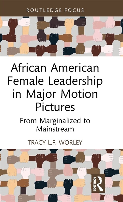 African American Female Leadership in Major Motion Pictures : From Marginalized to Mainstream (Hardcover)