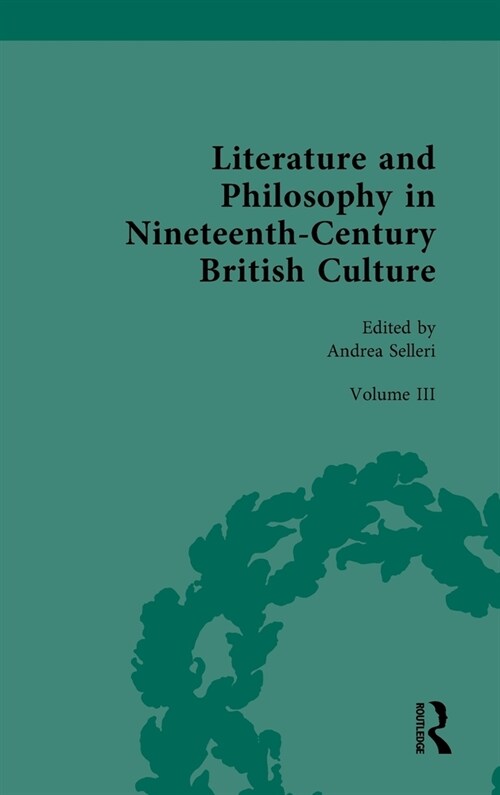 Literature and Philosophy in Nineteenth Century British Culture : Volume III: Literature and Philosophy in the ‘Long-Late-Victorian’ Period (Hardcover)