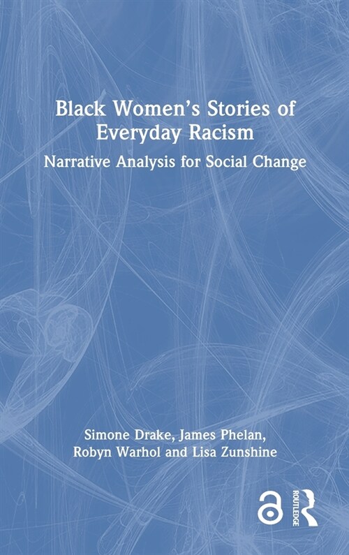 Black Women’s Stories of Everyday Racism : Narrative Analysis for Social Change (Hardcover)