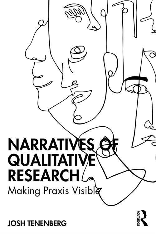 Narratives of Qualitative Research : Making Praxis Visible (Paperback)
