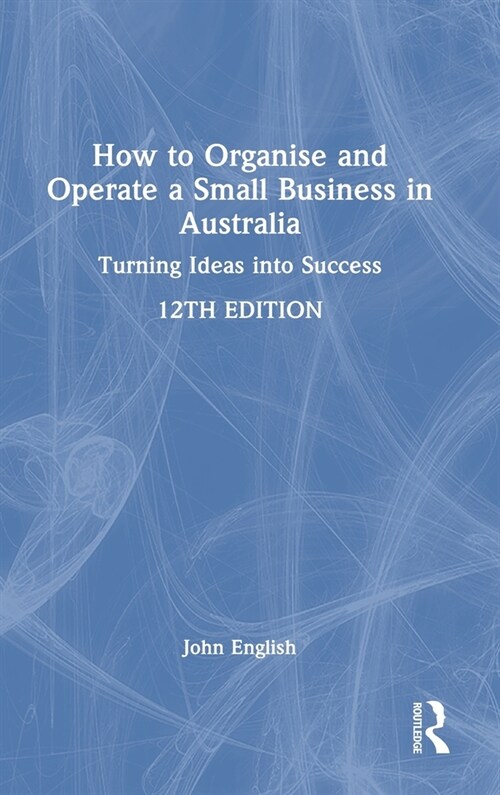 How to Organise and Operate a Small Business in Australia : Turning Ideas into Success (Hardcover, 12 ed)