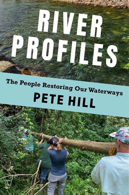 River Profiles: The People Restoring Our Waterways (Hardcover)