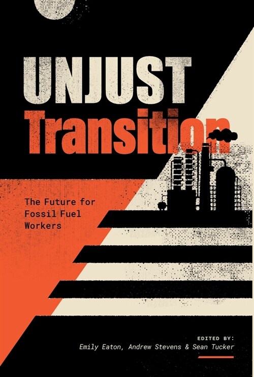 Unjust Transition: The Future for Fossil Fuel Workers (Paperback)