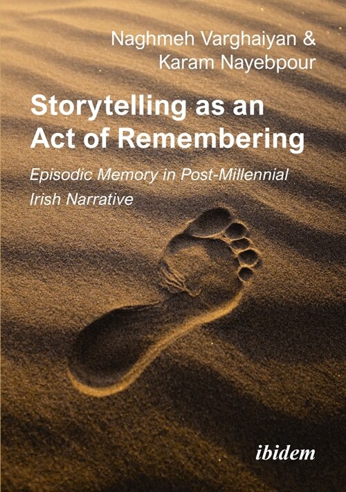 Storytelling as an Act of Remembering: Episodic Memory in Post-Millennial Irish Narrative (Paperback)