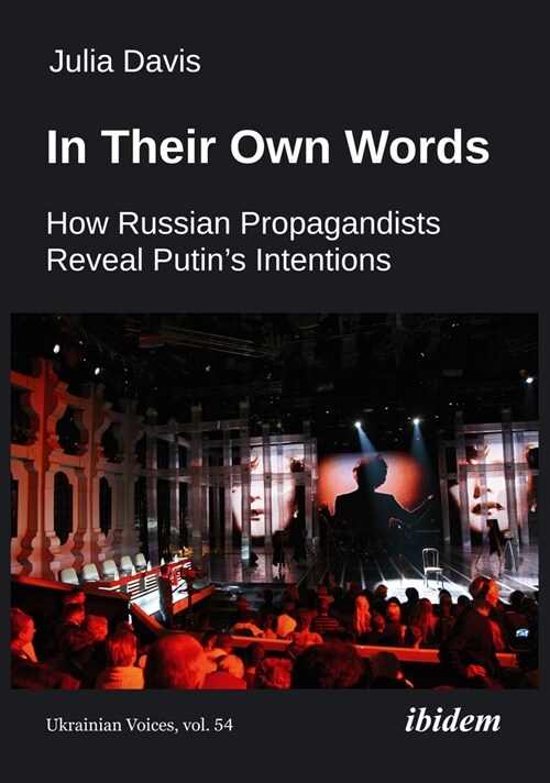 In Their Own Words: How Russian Propagandists Reveal Putins Intentions (Paperback)