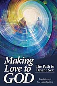 Making Love to God: The Path to Divine Sex (Paperback)
