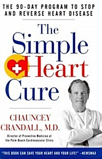 The Simple Heart Cure: The 90-Day Program to Stop and Reverse Heart Disease (Hardcover)