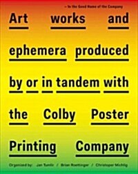 In the Good Name of the Company: Artworks and Ephemera Produced by or in Tandem with the Colby Poster Printing Company (Paperback)