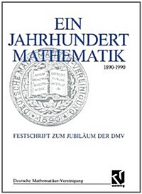 Ein Jahrhundert Mathematik 1890 - 1990: Festschrift Zum Jubil?m Der DMV (Paperback, Softcover Repri)