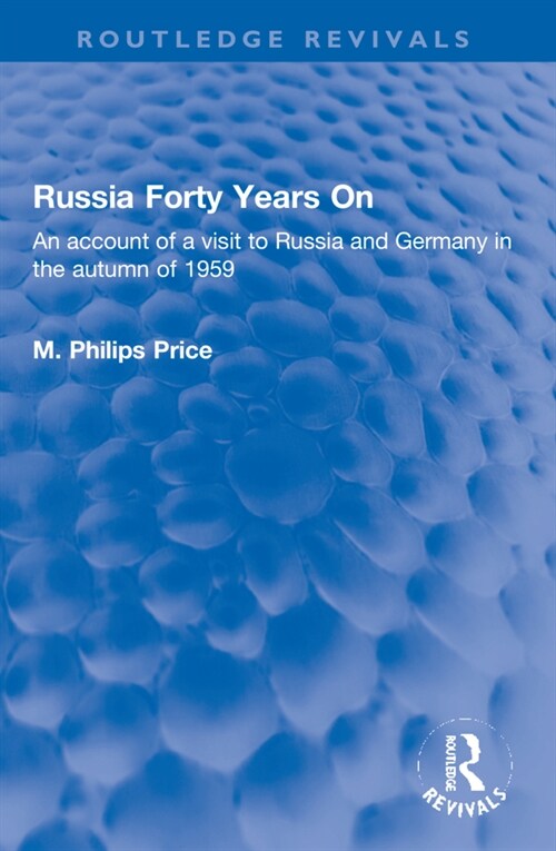 Russia Forty Years On : An account of a visit to Russia and Germany in the autumn of 1959 (Paperback)