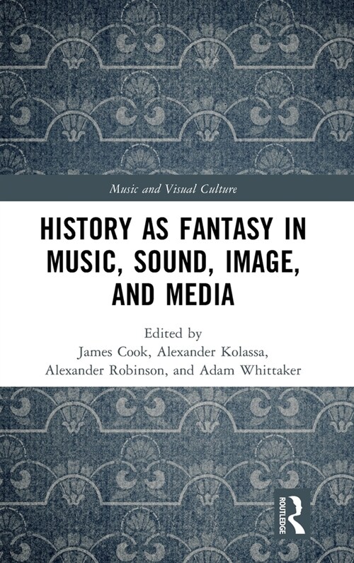 History as Fantasy in Music, Sound, Image, and Media (Hardcover)