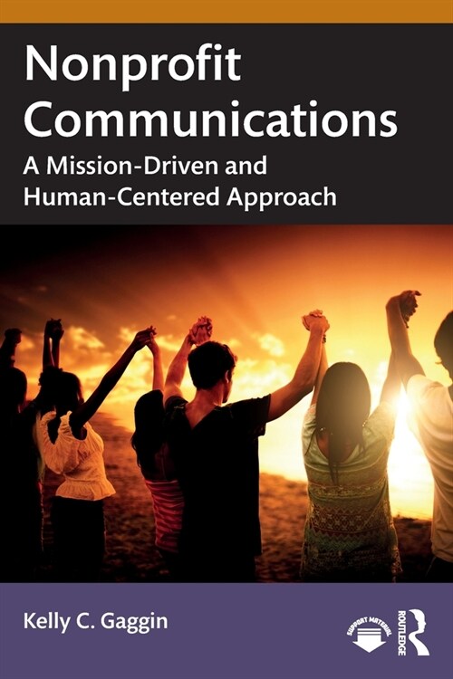 Nonprofit Communications : A Mission-Driven and Human-Centered Approach (Paperback)