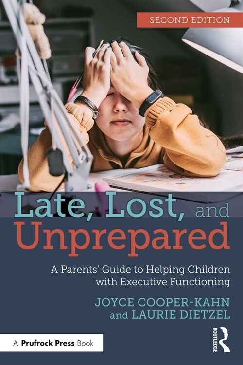 Late, Lost, and Unprepared : A Parents’ Guide to Helping Children with Executive Functioning (Paperback, 2 ed)