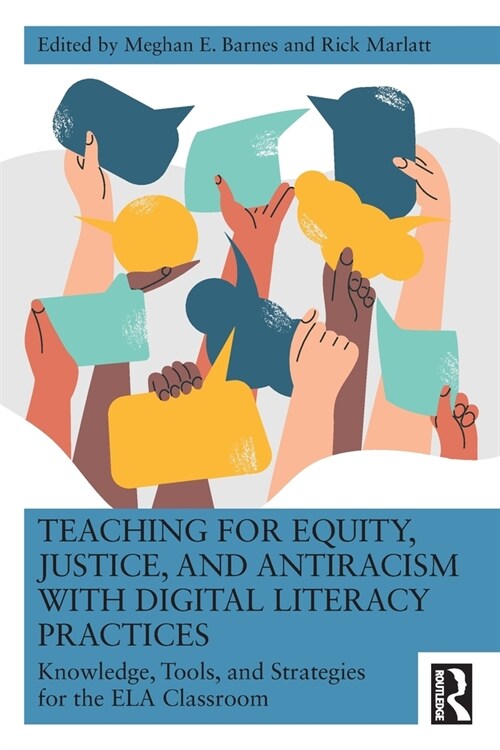 Teaching for Equity, Justice, and Antiracism with Digital Literacy Practices : Knowledge, Tools, and Strategies for the ELA Classroom (Paperback)