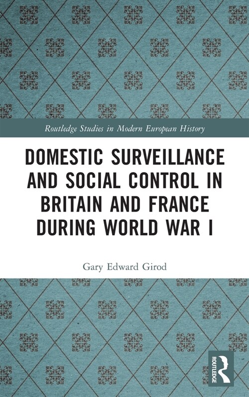 Domestic Surveillance and Social Control in Britain and France during World War I (Hardcover, 1)