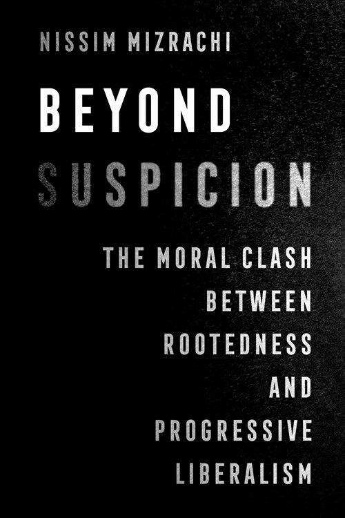 Beyond Suspicion: The Moral Clash Between Rootedness and Progressive Liberalism Volume 4 (Paperback)