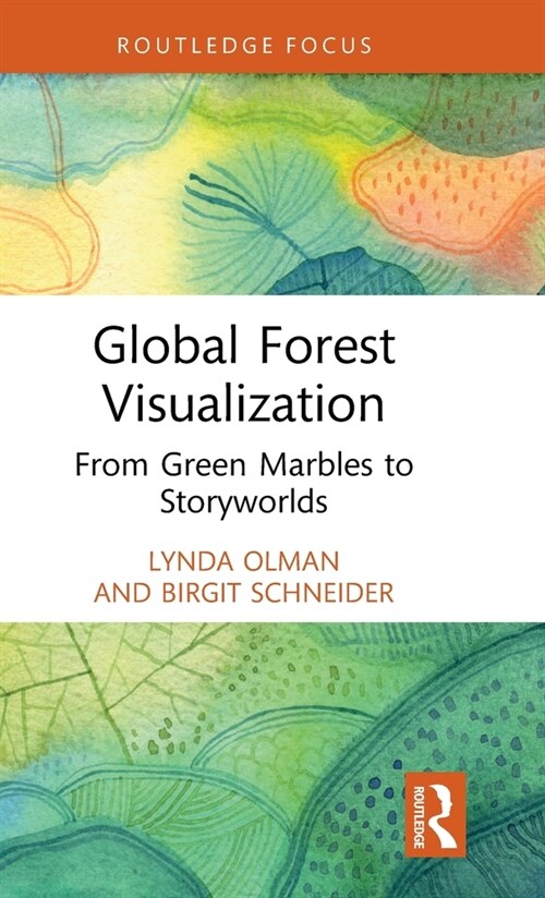 Global Forest Visualization : From Green Marbles to Storyworlds (Hardcover)