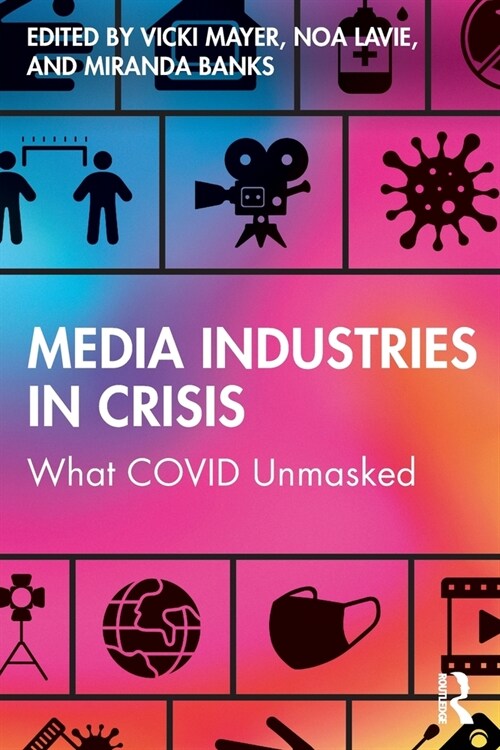 Media Industries in Crisis : What COVID Unmasked (Paperback)