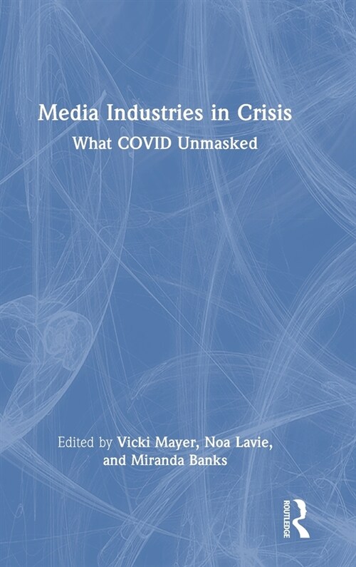 Media Industries in Crisis : What COVID Unmasked (Hardcover)