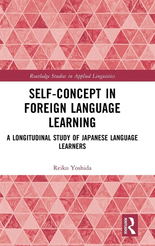 Self-Concept in Foreign Language Learning : A Longitudinal Study of Japanese Language Learners (Hardcover)