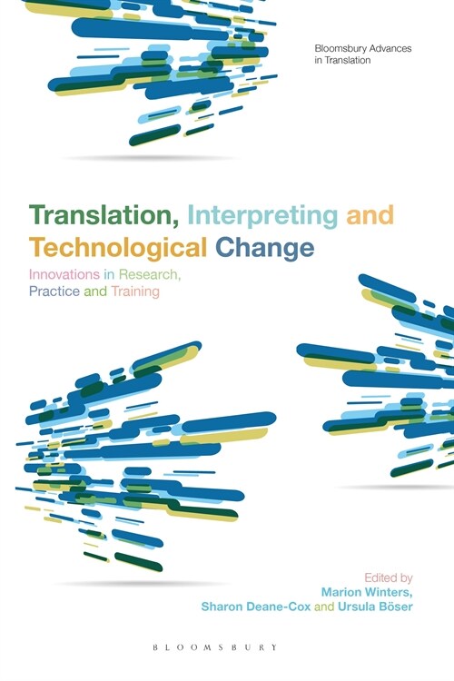 Translation, Interpreting and Technological Change : Innovations in Research, Practice and Training (Hardcover)