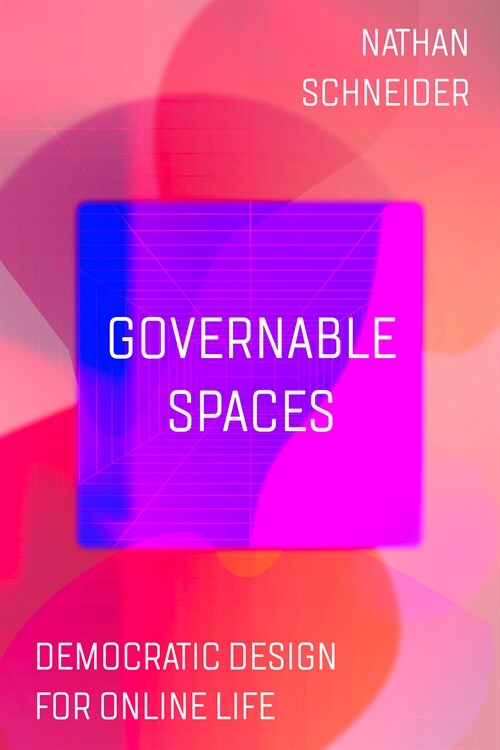 Governable Spaces: Democratic Design for Online Life (Paperback)