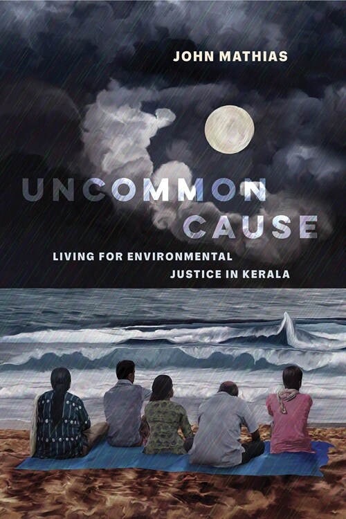 Uncommon Cause: Living for Environmental Justice in Kerala (Paperback)