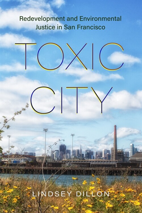 Toxic City: Redevelopment and Environmental Justice in San Francisco (Hardcover)