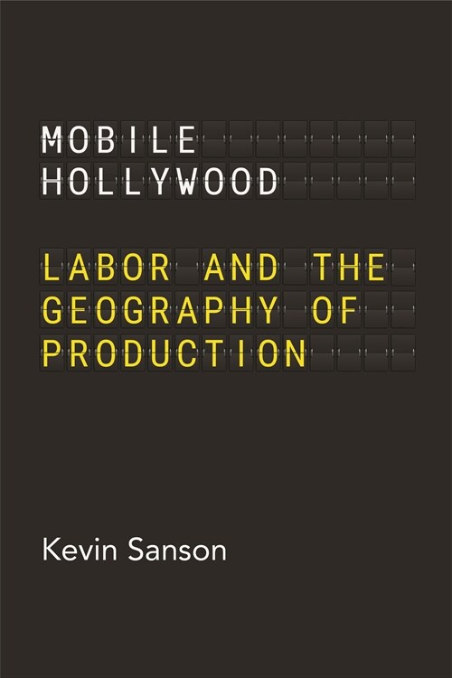 Mobile Hollywood: Labor and the Geography of Production (Paperback)