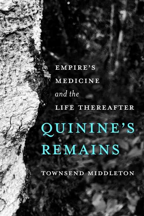 Quinines Remains: Empires Medicine and the Life Thereafter (Paperback)