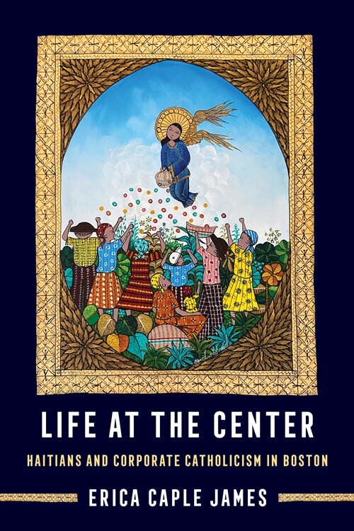 Life at the Center: Haitians and Corporate Catholicism in Boston Volume 15 (Paperback)