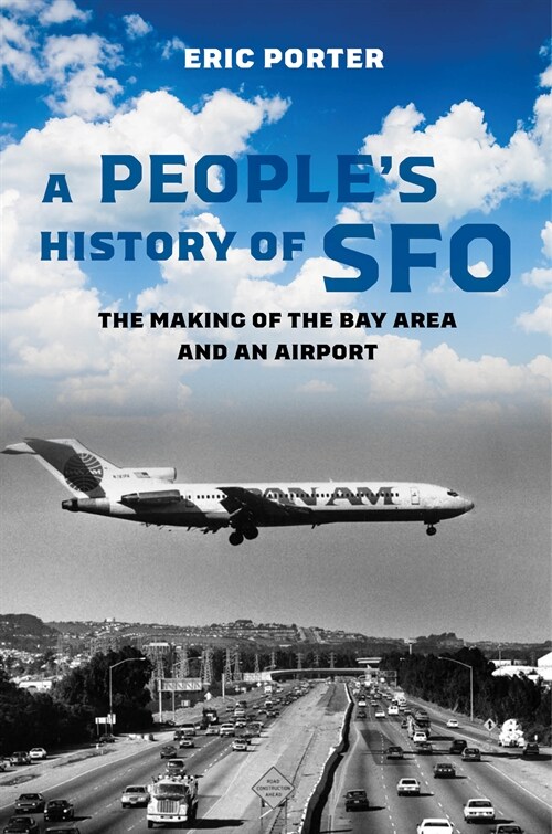 A Peoples History of Sfo: The Making of the Bay Area and an Airport (Paperback)