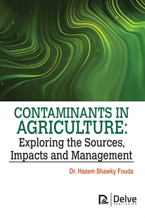 Contaminants in Agriculture: Exploring the Sources, Impacts and Management (Hardcover)