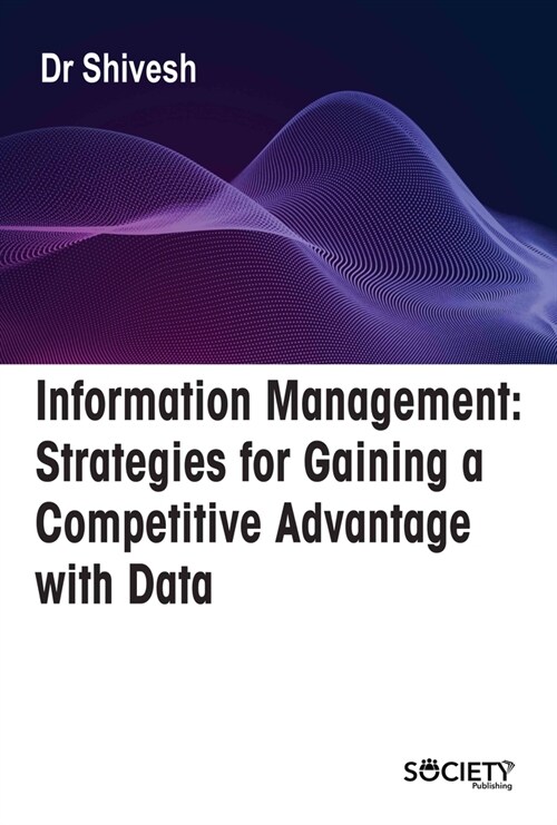 Information Management: Strategies for Gaining a Competitive Advantage with Data (Hardcover)