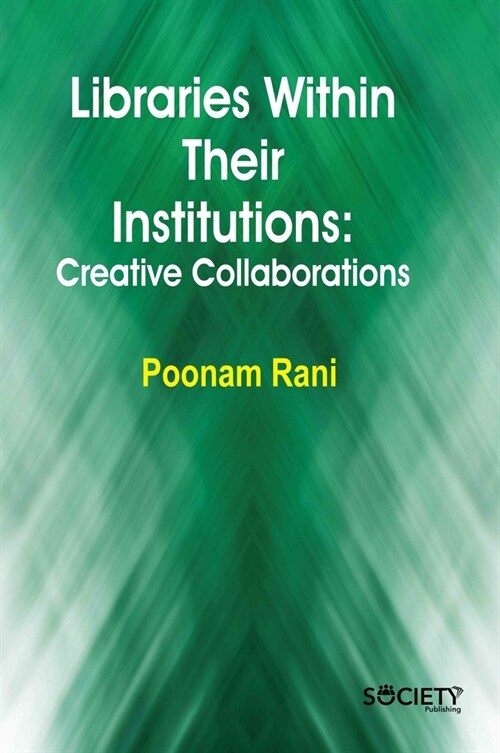 Libraries Within Their Institutions: Creative Collaborations (Hardcover)