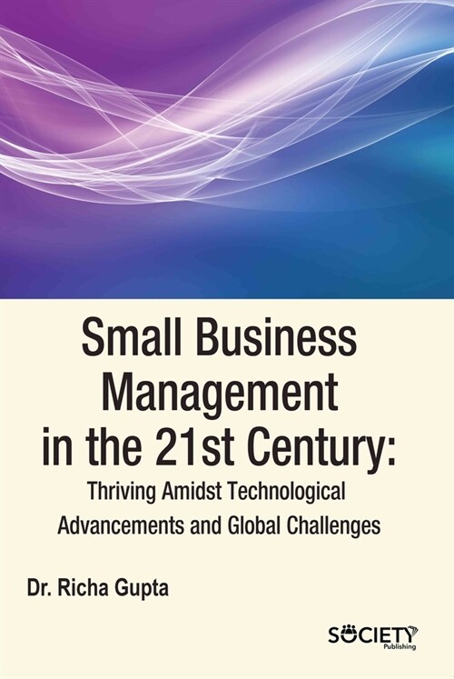 Small Business Management in the 21st Century: Thriving Amidst Technological Advancements and Global Challenges (Hardcover)