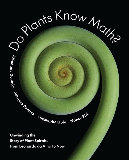 Do Plants Know Math?: Unwinding the Story of Plant Spirals, from Leonardo Da Vinci to Now (Hardcover)