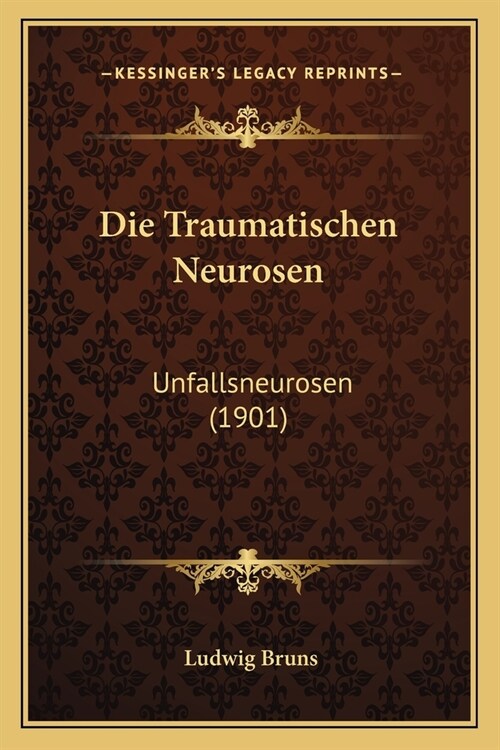 Die Traumatischen Neurosen: Unfallsneurosen (1901) (Paperback)