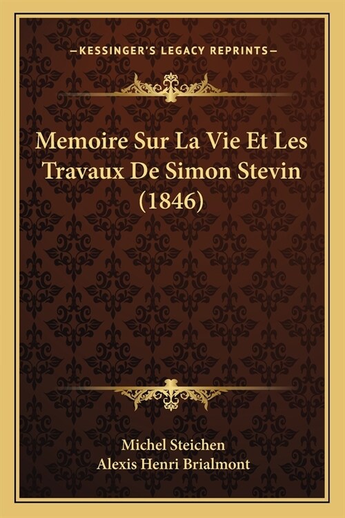 Memoire Sur La Vie Et Les Travaux De Simon Stevin (1846) (Paperback)